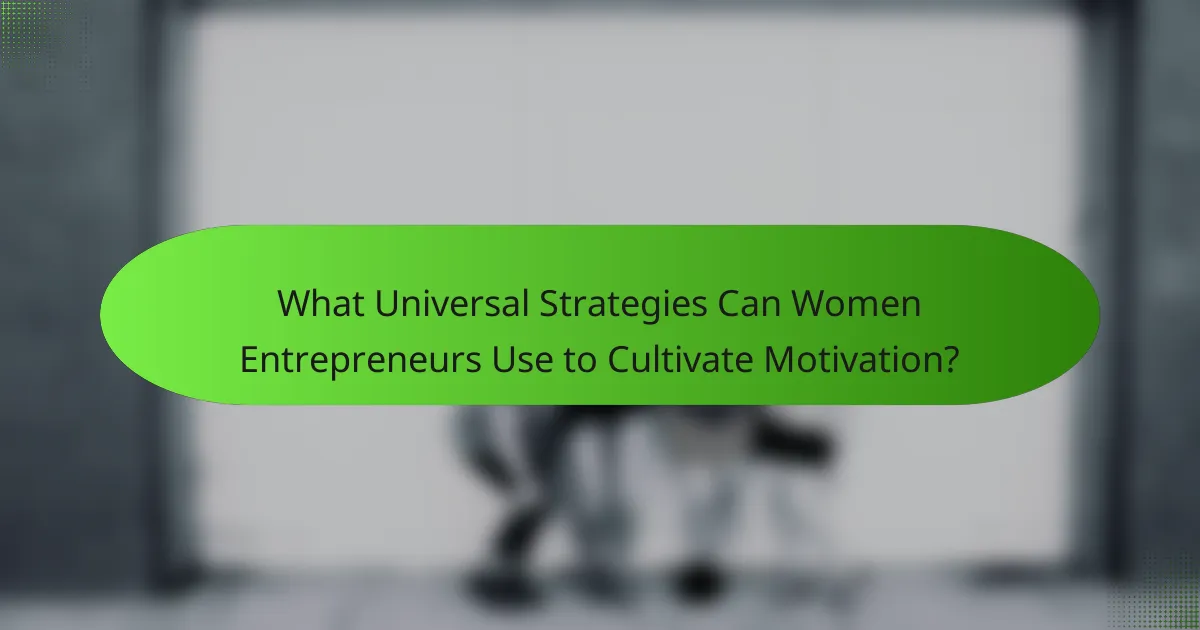 What Universal Strategies Can Women Entrepreneurs Use to Cultivate Motivation?