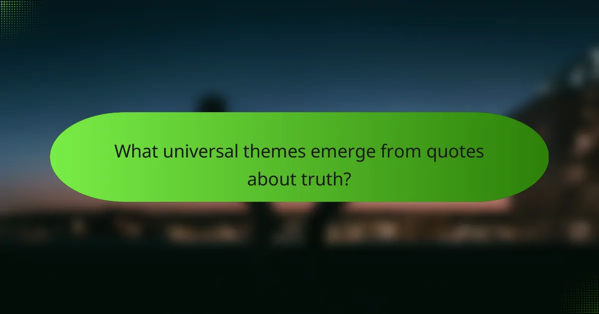 What universal themes emerge from quotes about truth?
