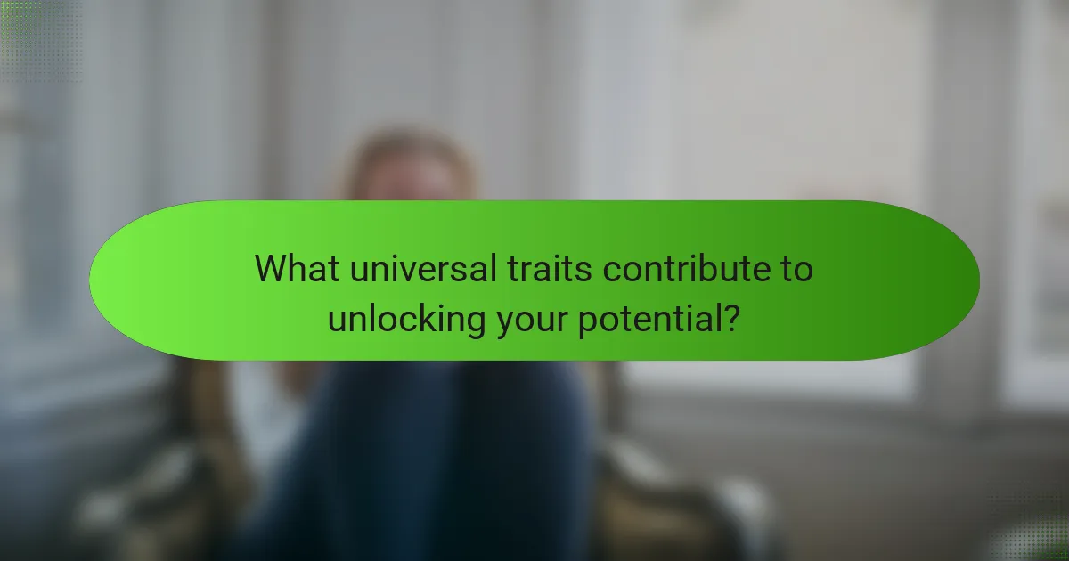 What universal traits contribute to unlocking your potential?